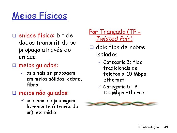 Meios Físicos q enlace físico: bit de dados transmitido se propaga através do enlace