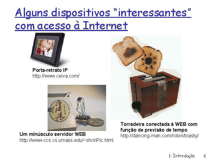 Alguns dispositivos “interessantes” com acesso à Internet Porta-retrato IP http: //www. ceiva. com/ Um