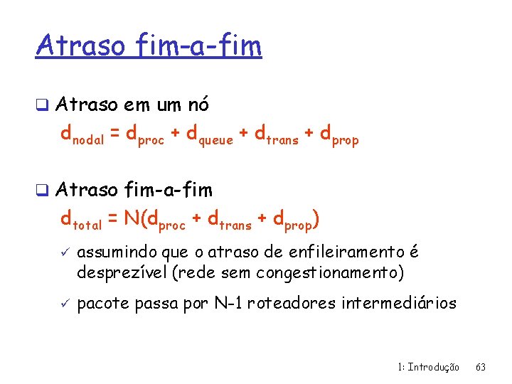 Atraso fim-a-fim q Atraso em um nó dnodal = dproc + dqueue + dtrans