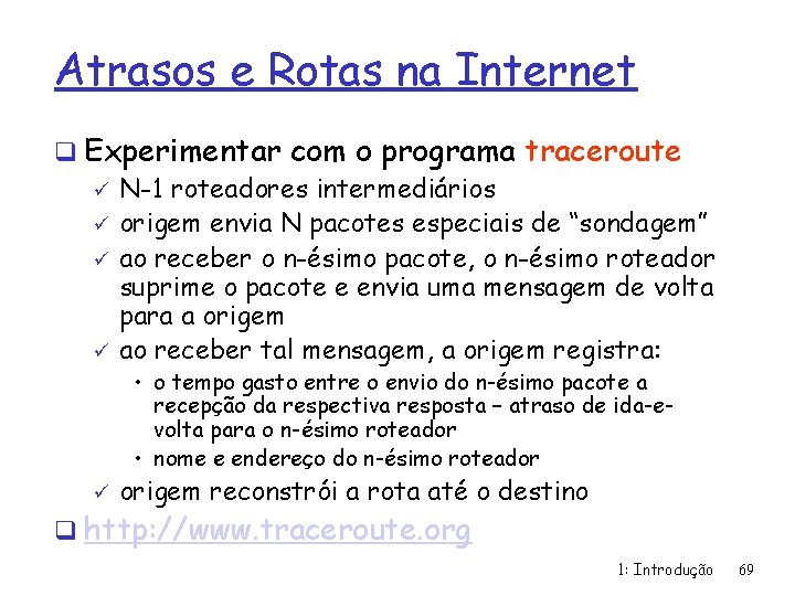 Atrasos e Rotas na Internet q Experimentar com o programa traceroute ü N-1 roteadores