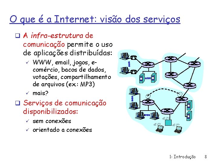 O que é a Internet: visão dos serviços q A infra-estrutura de comunicação permite