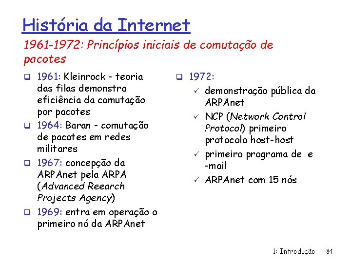 História da Internet 1961 -1972: Princípios iniciais de comutação de pacotes q 1961: Kleinrock