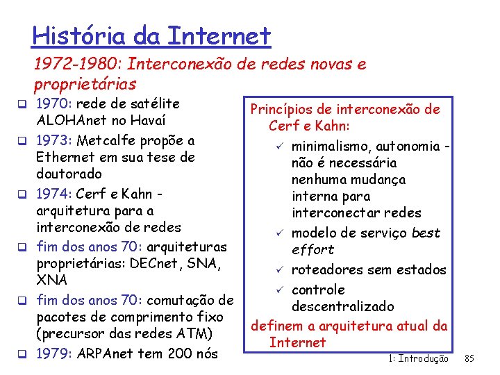 História da Internet 1972 -1980: Interconexão de redes novas e proprietárias q 1970: rede