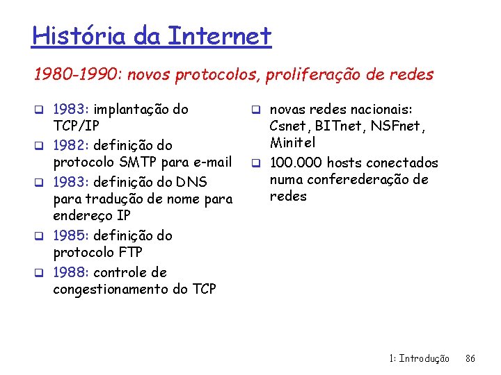 História da Internet 1980 -1990: novos protocolos, proliferação de redes q 1983: implantação do