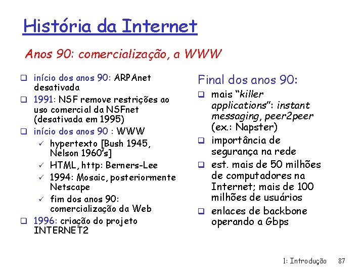 História da Internet Anos 90: comercialização, a WWW q início dos anos 90: ARPAnet