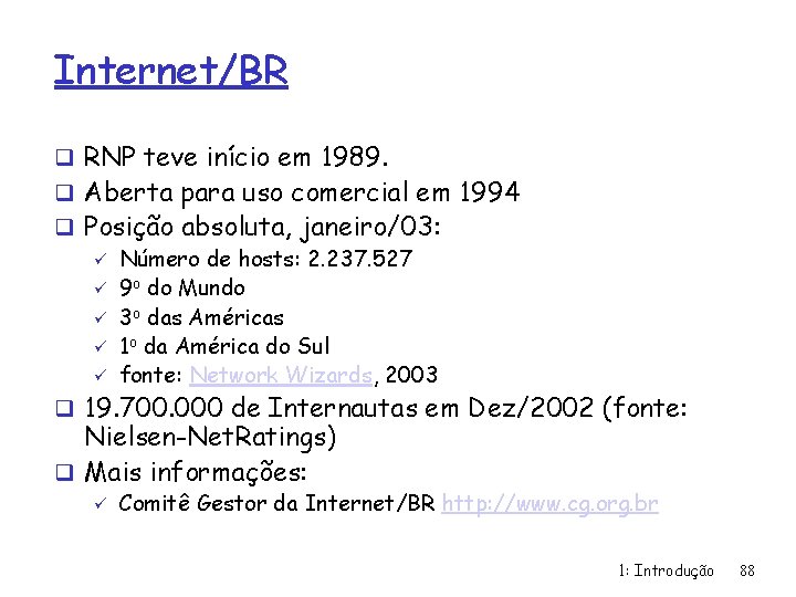 Internet/BR q RNP teve início em 1989. q Aberta para uso comercial em 1994