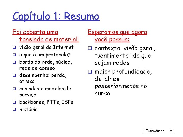 Capítulo 1: Resumo Foi coberta uma tonelada de material! q visão geral da Internet