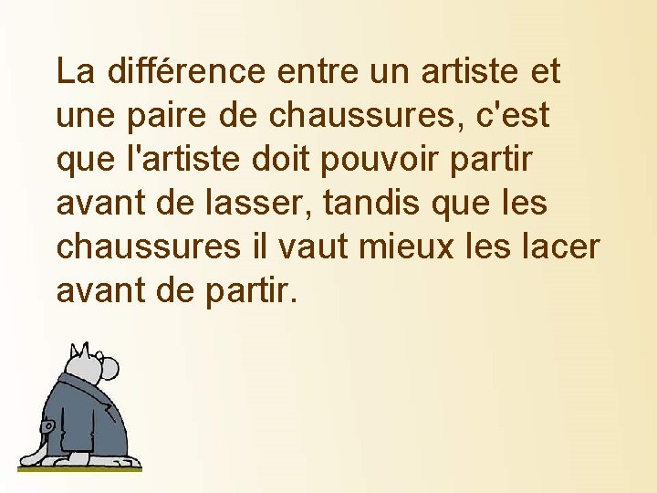 La différence entre un artiste et une paire de chaussures, c'est que l'artiste doit