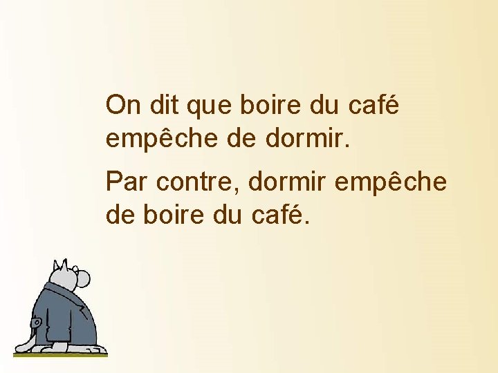 On dit que boire du café empêche de dormir. Par contre, dormir empêche de