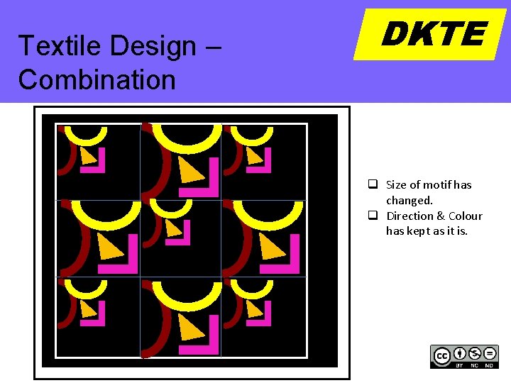 Textile Design -– Repetition Combination DKTE q Size of motif has changed. q Direction