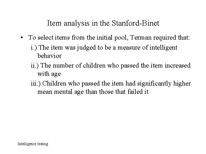 Item analysis in the Stanford-Binet • To select items from the initial pool, Terman