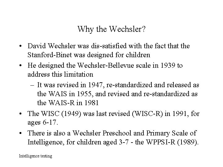 Why the Wechsler? • David Wechsler was dis-satisfied with the fact that the Stanford-Binet