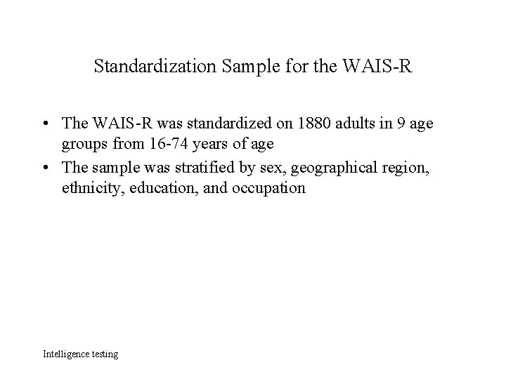 Standardization Sample for the WAIS-R • The WAIS-R was standardized on 1880 adults in