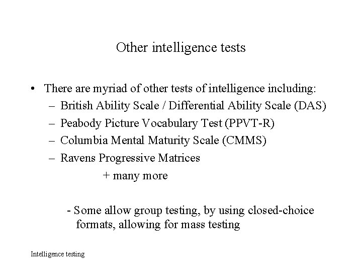 Other intelligence tests • There are myriad of other tests of intelligence including: –