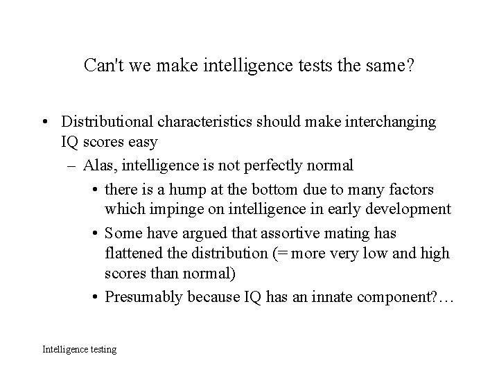 Can't we make intelligence tests the same? • Distributional characteristics should make interchanging IQ