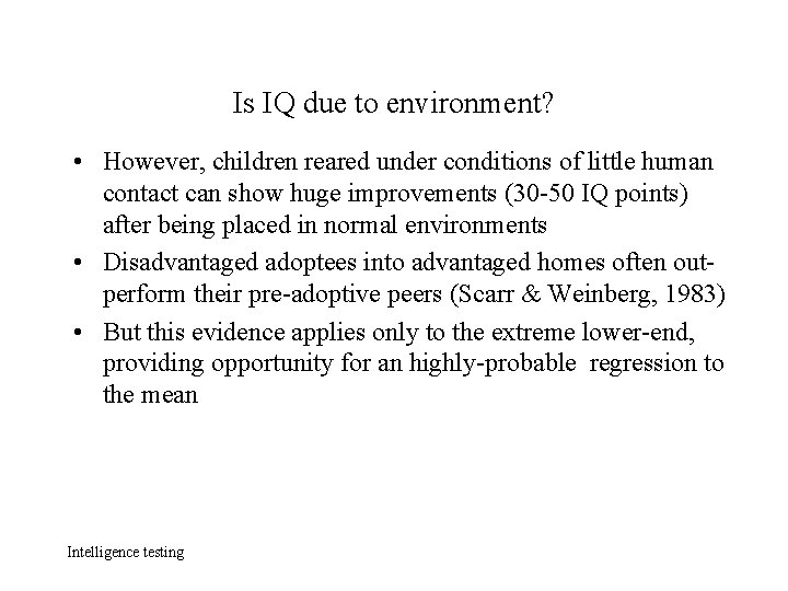 Is IQ due to environment? • However, children reared under conditions of little human