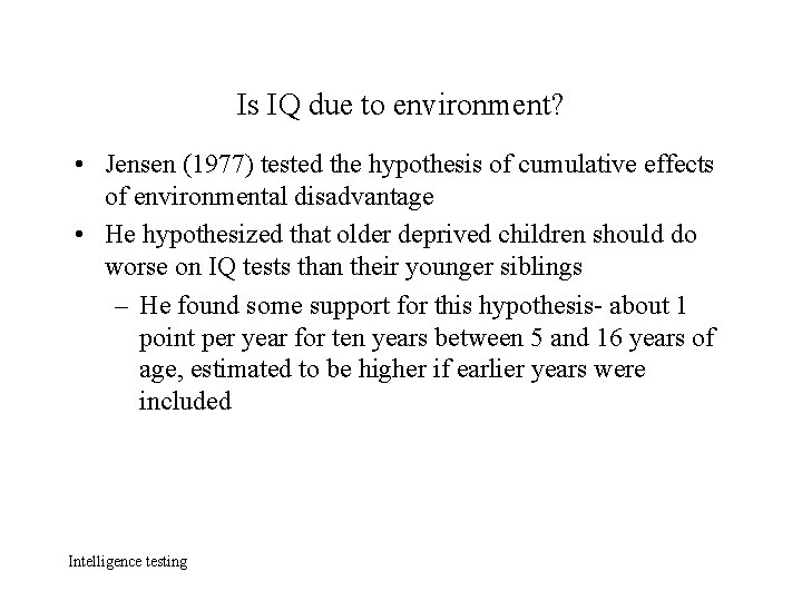 Is IQ due to environment? • Jensen (1977) tested the hypothesis of cumulative effects