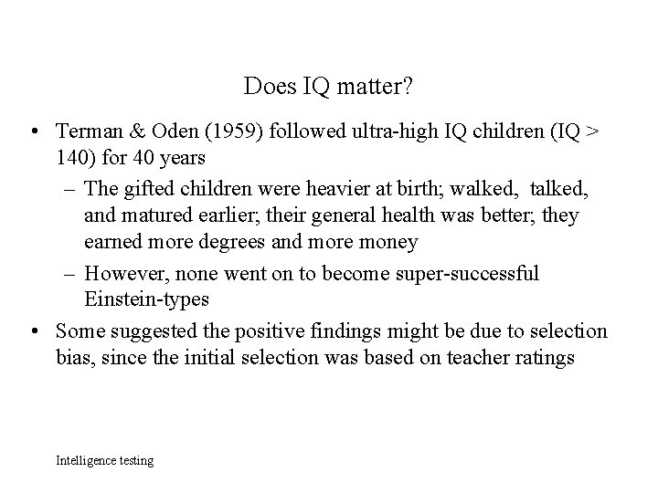 Does IQ matter? • Terman & Oden (1959) followed ultra-high IQ children (IQ >