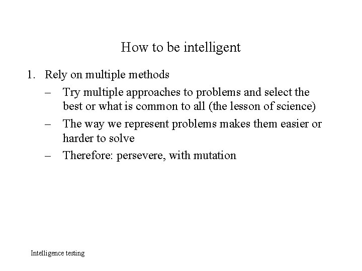 How to be intelligent 1. Rely on multiple methods – Try multiple approaches to