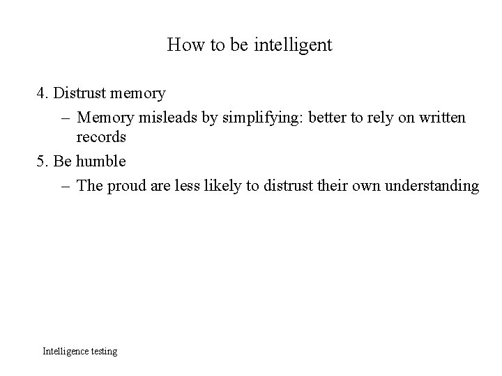 How to be intelligent 4. Distrust memory – Memory misleads by simplifying: better to