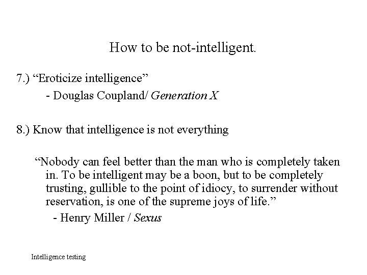How to be not-intelligent. 7. ) “Eroticize intelligence” - Douglas Coupland/ Generation X 8.