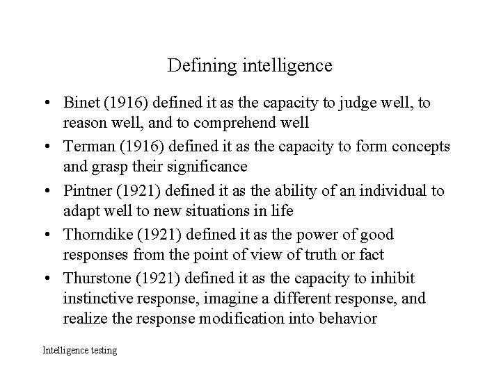 Defining intelligence • Binet (1916) defined it as the capacity to judge well, to