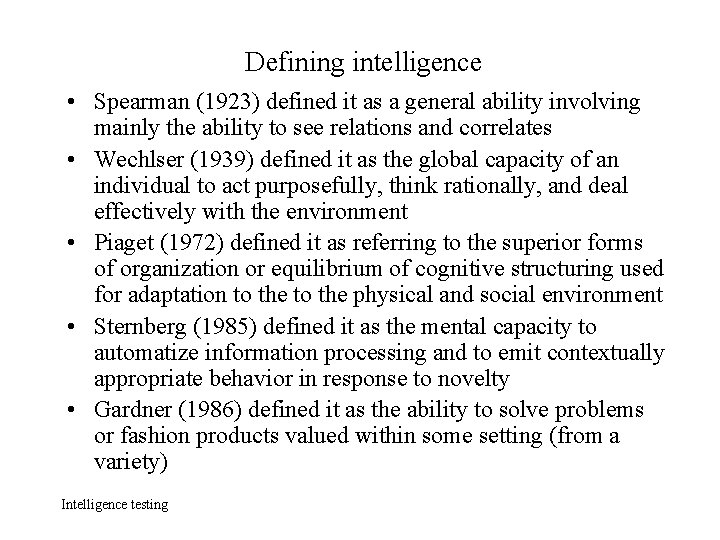 Defining intelligence • Spearman (1923) defined it as a general ability involving mainly the