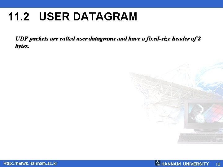 11. 2 USER DATAGRAM UDP packets are called user datagrams and have a fixed-size