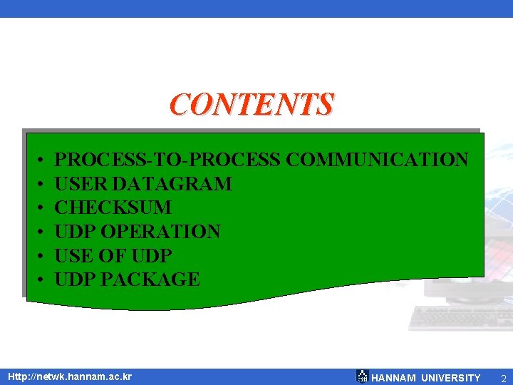CONTENTS • • • PROCESS-TO-PROCESS COMMUNICATION USER DATAGRAM CHECKSUM UDP OPERATION USE OF UDP