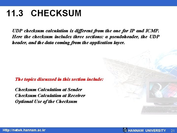 11. 3 CHECKSUM UDP checksum calculation is different from the one for IP and