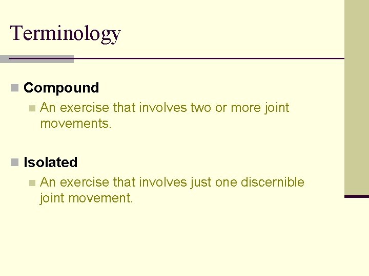 Terminology n Compound n An exercise that involves two or more joint movements. n