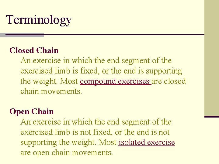 Terminology Closed Chain An exercise in which the end segment of the exercised limb