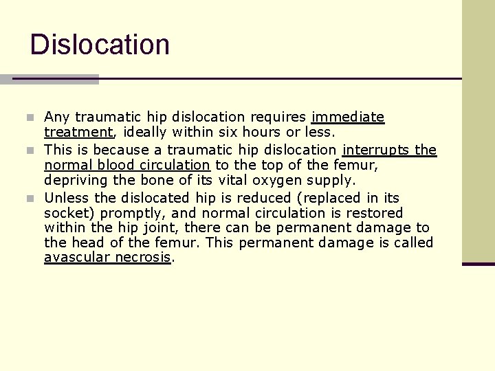 Dislocation n Any traumatic hip dislocation requires immediate treatment, ideally within six hours or