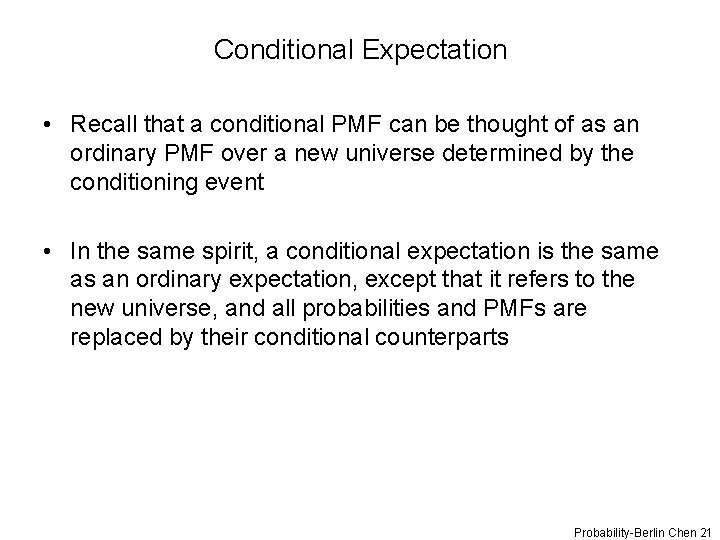 Conditional Expectation • Recall that a conditional PMF can be thought of as an
