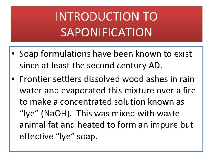 INTRODUCTION TO SAPONIFICATION • Soap formulations have been known to exist since at least