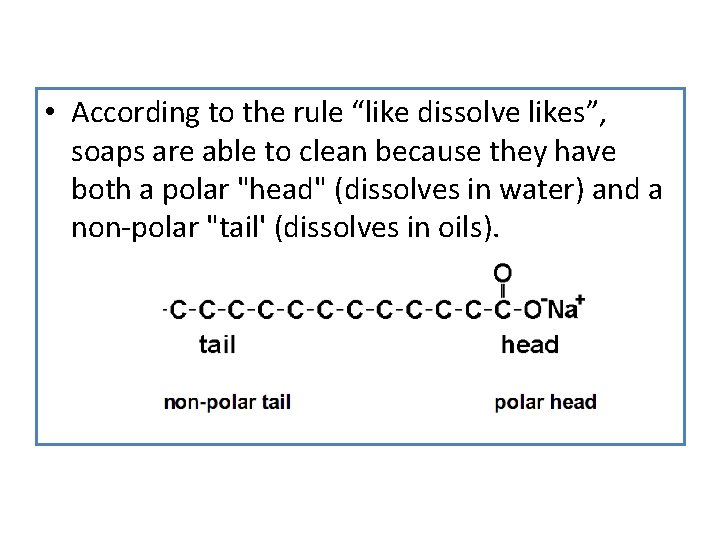  • According to the rule “like dissolve likes”, soaps are able to clean