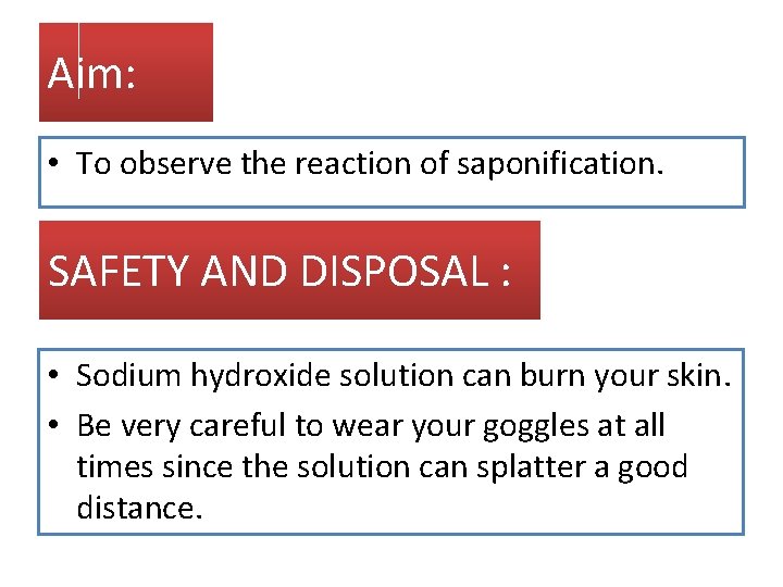 Aim: • To observe the reaction of saponification. SAFETY AND DISPOSAL : • Sodium