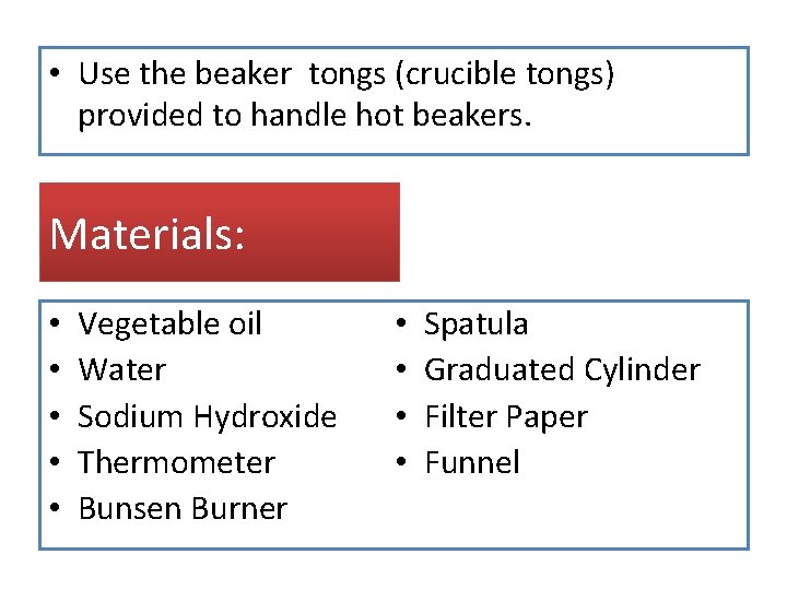  • Use the beaker tongs (crucible tongs) provided to handle hot beakers. Materials: