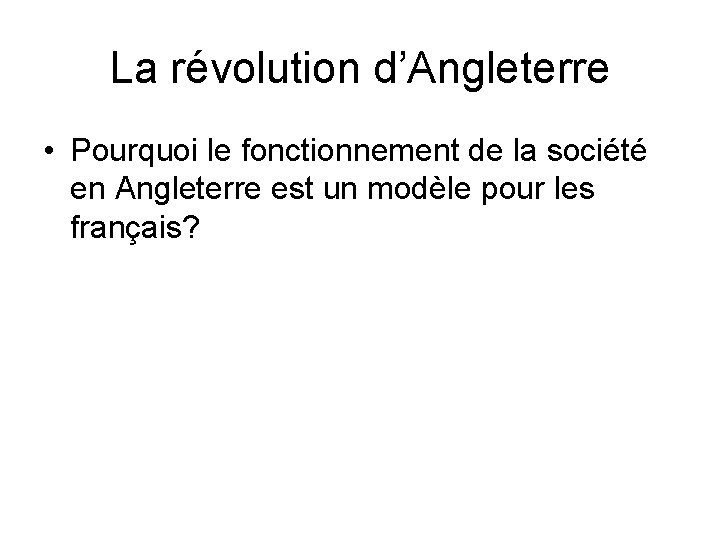 La révolution d’Angleterre • Pourquoi le fonctionnement de la société en Angleterre est un