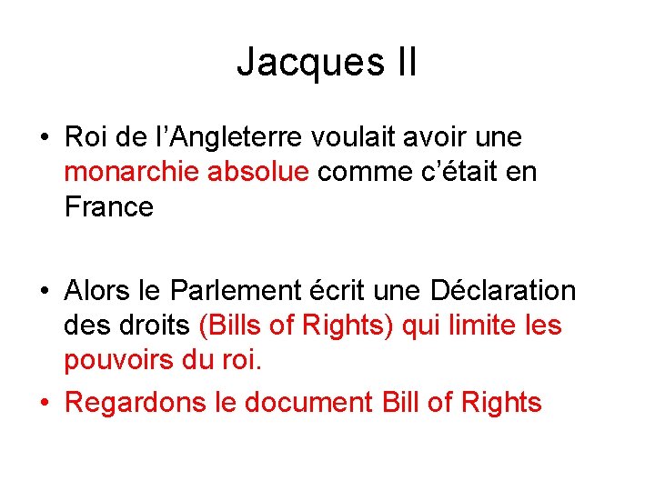 Jacques II • Roi de l’Angleterre voulait avoir une monarchie absolue comme c’était en