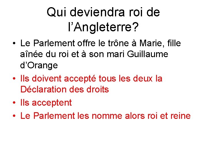 Qui deviendra roi de l’Angleterre? • Le Parlement offre le trône à Marie, fille