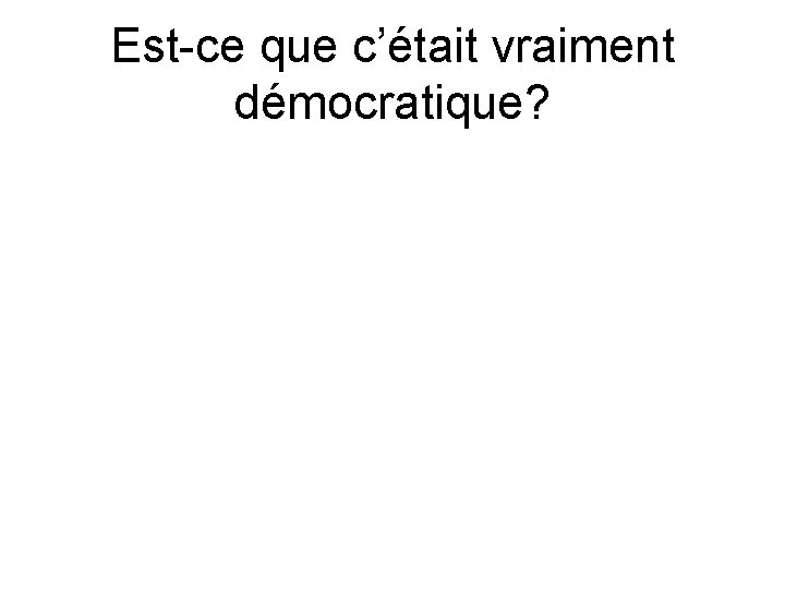 Est-ce que c’était vraiment démocratique? 