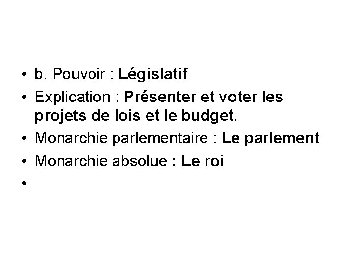  • b. Pouvoir : Législatif • Explication : Présenter et voter les projets