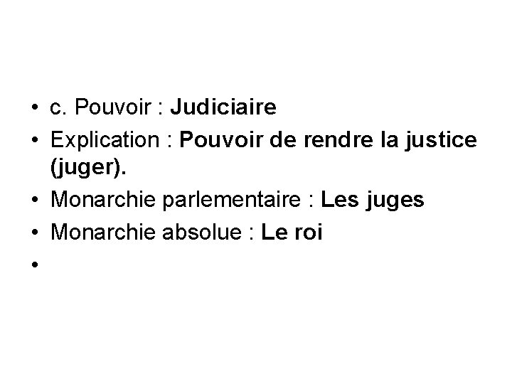  • c. Pouvoir : Judiciaire • Explication : Pouvoir de rendre la justice