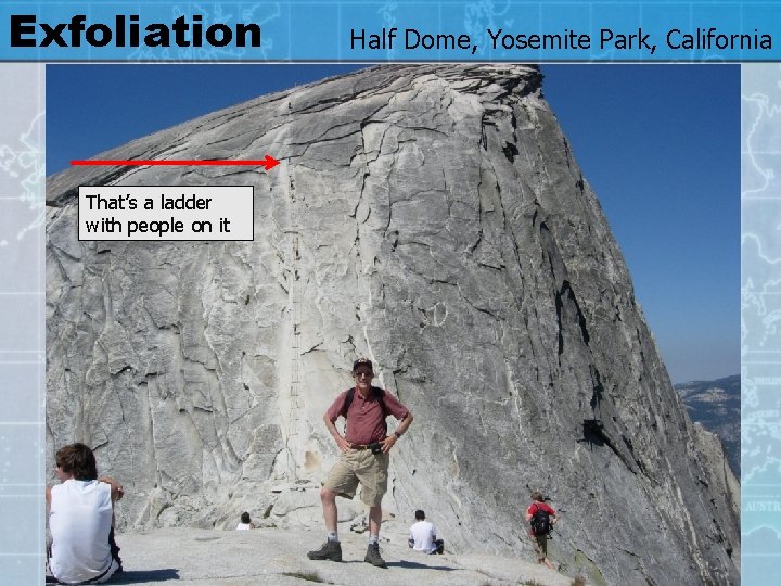 Exfoliation That’s a ladder with people on it Half Dome, Yosemite Park, California 