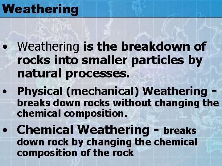Weathering • Weathering is the breakdown of rocks into smaller particles by natural processes.