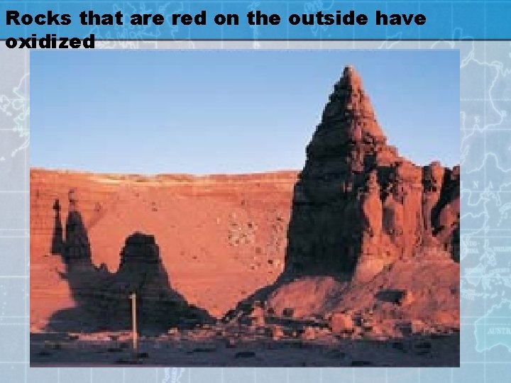 Rocks that are red on the outside have oxidized 