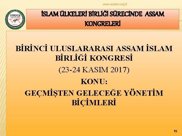 www. assam. org. tr İSLAM ÜLKELERİ BİRLİĞİ SÜRECİNDE ASSAM KONGRELERİ BİRİNCİ ULUSLARARASI ASSAM İSLAM