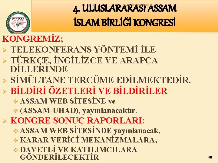 4. ULUSLARARASI ASSAM İSLAM BİRLİĞİ KONGRESİ www. assam. org. tr KONGREMİZ; Ø TELEKONFERANS YÖNTEMİ