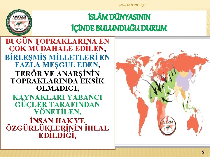 www. assam. org. tr İSL M DÜNYASININ İÇİNDE BULUNDUĞU DURUM BUGÜN TOPRAKLARINA EN ÇOK